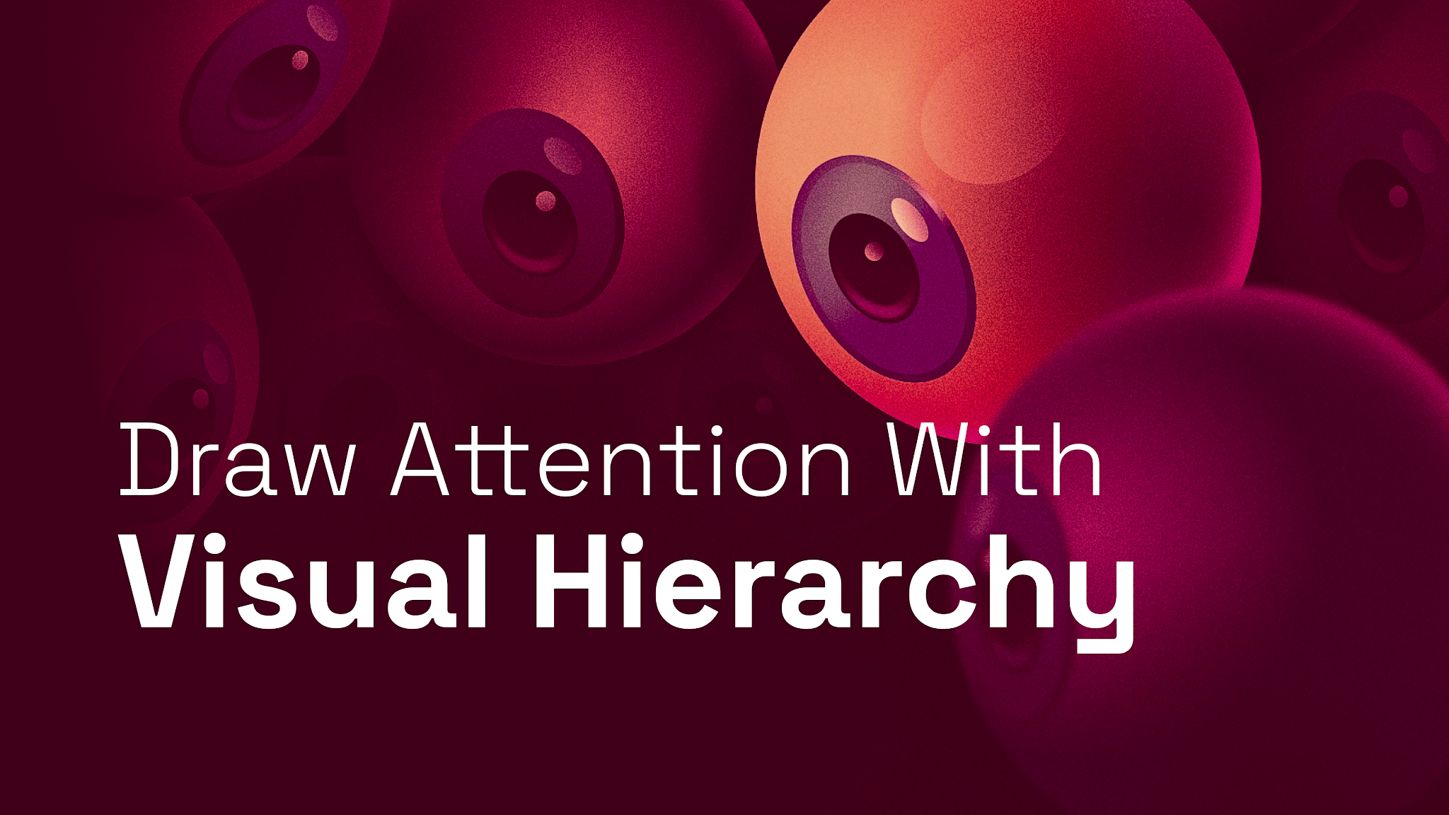 Draw attention with Visual Hierarchy